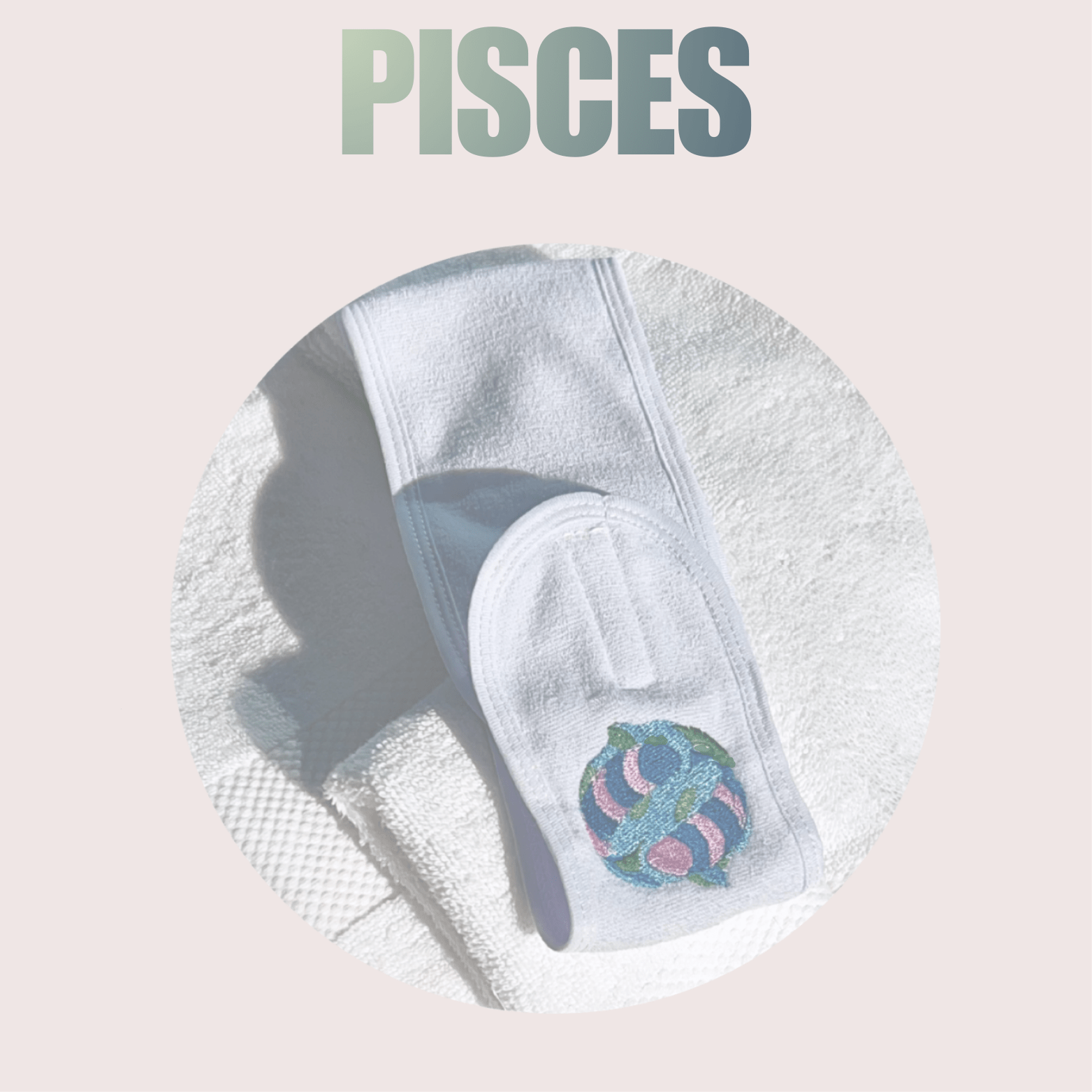PISCES Headband 4 Zodiac Lovers - 10 Bay